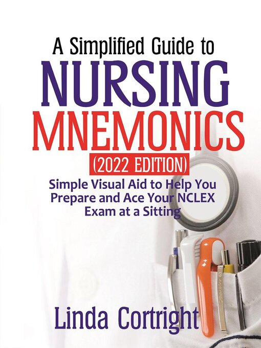 Title details for A Simplified Guide to Nursing Mnemonics (2022 Edition) by Linda Cortright - Available